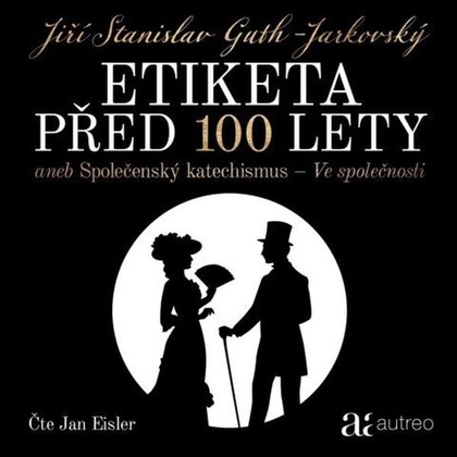 Mluvené slovo Etiketa před 100 lety - aneb Společenský katechismus - Ve společnosti