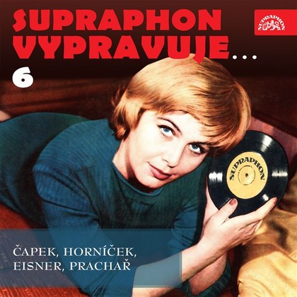 Mluvené slovo Supraphon vypravuje...6 ( Čapek, Horníček, Eisner, Prachař)