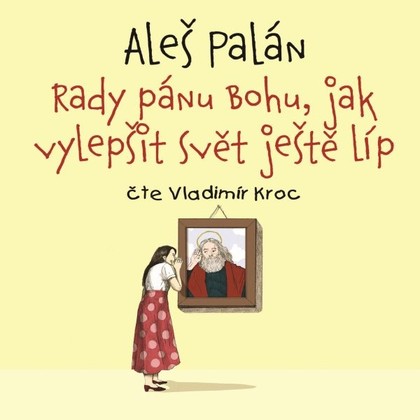 Mluvené slovo Rady pánu Bohu, jak vylepšit svět ještě líp