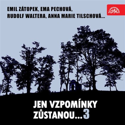 Mluvené slovo Jen vzpomínky zůstanou....3 Emil Zátopek, Ema Pechová, Rudolf Waltera, Anna Marie Tilschová...