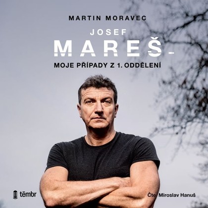Mluvené slovo Josef Mareš: Moje případy z 1. oddělení