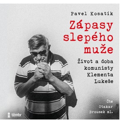 Mluvené slovo Zápasy slepého muže - Život a doba komunisty Klementa Lukeše