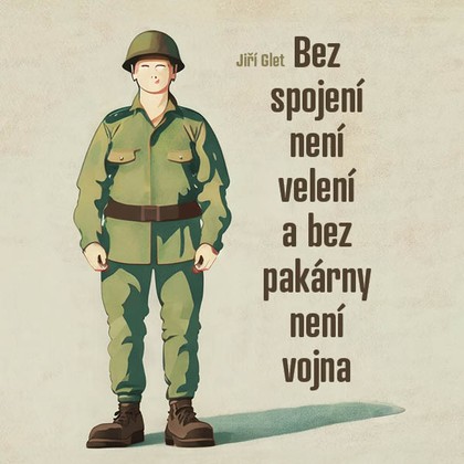 Mluvené slovo Bez spojení není velení a bez pakárny není vojna