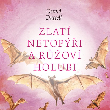 Mluvené slovo Zlatí netopýři a růžoví holubi