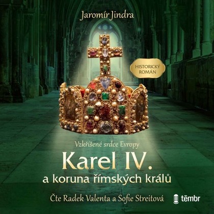 Mluvené slovo Karel IV. a koruna římských králů – Vzkříšené srdce Evropy