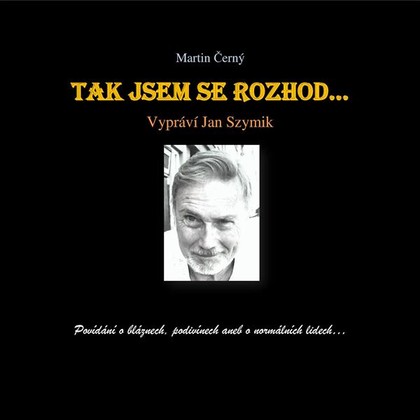 Mluvené slovo Tak jsem se rozhod‘…