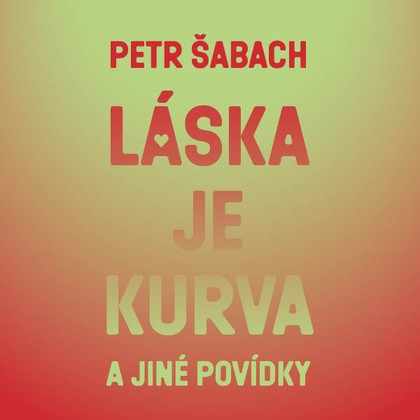 Mluvené slovo Láska je kurva a jiné povídky