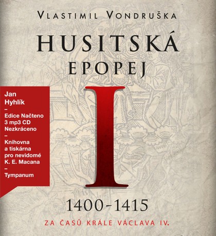 Mluvené slovo Vlastimil Vondruška: Husitská epopej I. - Za časů krále Václava IV. (1400 - 1415)