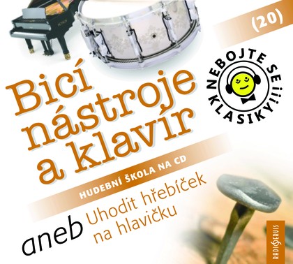 Mluvené slovo Nebojte se klasiky! 20 Bicí nástroje a klavír aneb Uhodit hřebíček na hlavičku