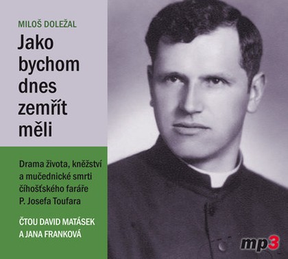 Mluvené slovo Miloš Doležal: Jako bychom dnes zemřít měli