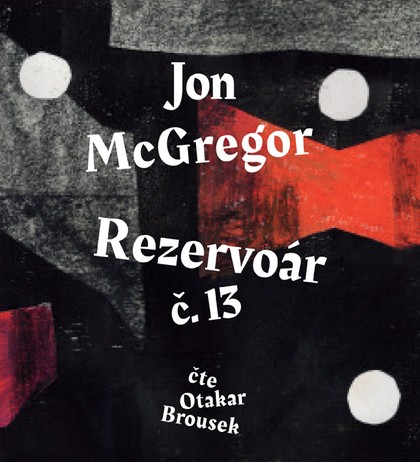 Mluvené slovo Jon McGregor: Rezervoár č. 13