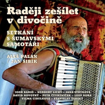 Mluvené slovo Aleš Palán: Raději zešílet v divočině