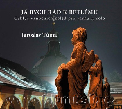 Hudba Já bych rád k Betlému - cyklus vánočních koled pro varhany sólo/ J.Tůma organ