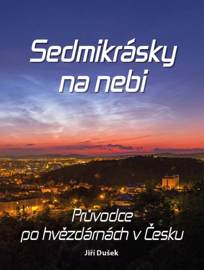 Kniha Jiří Dušek a kol.: Sedmikrásky na nebi - Průvodce po hvězdárnách v Česku