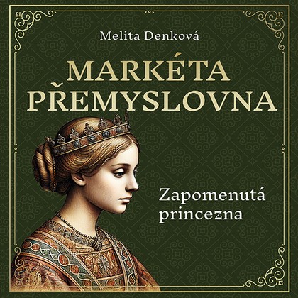 Mluvené slovo Melita Denková: Markéta Přemyslovna - Zapomenutá princezna