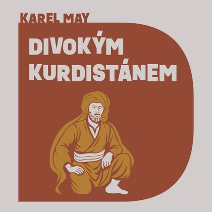 Mluvené slovo Karel May: Divokým Kurdistánem