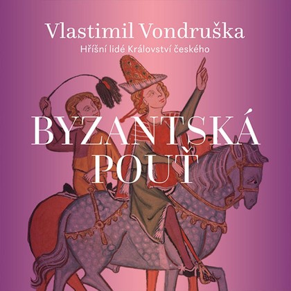 Mluvené slovo Vlastimil Vondruška: Byzantská pouť