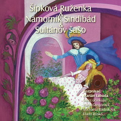 Mluvené slovo NAJKRAJŠIE ROZPRÁVKY 6 - Šípková Ruženka,  Námorník Sindibád,  Sultanov šašo
