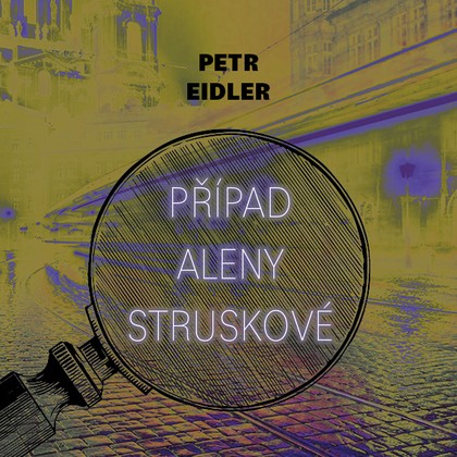 Mluvené slovo Petr Eidler: Případ Aleny Struskové