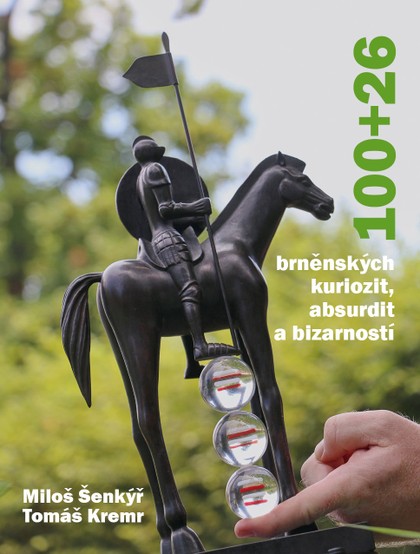 Kniha Miloš Šenkýř, Tomáš Kremr: 100+26 brněnských kuriozit, absurdit a bizarností