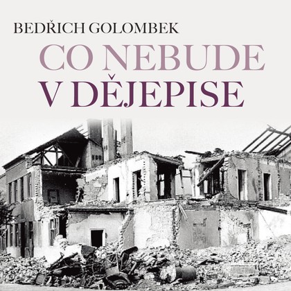 Mluvené slovo Bedřich Golombek: Co nebude v dějepise