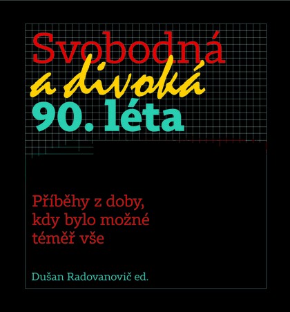Kniha Dušan Radovanovič a kol.: Svobodná a divoká 90. léta