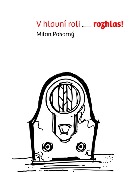 Kniha Milan Pokorný: V hlavní roli rozhlas!