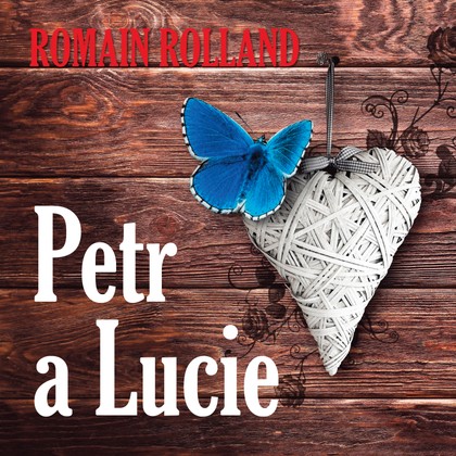 Mluvené slovo Romain Rolland: Petr a Lucie