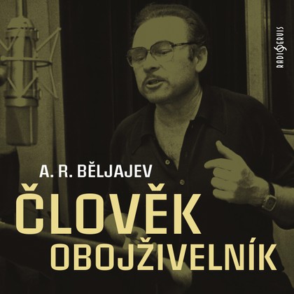 Mluvené slovo A. R. Běljajev: Člověk obojživelník
