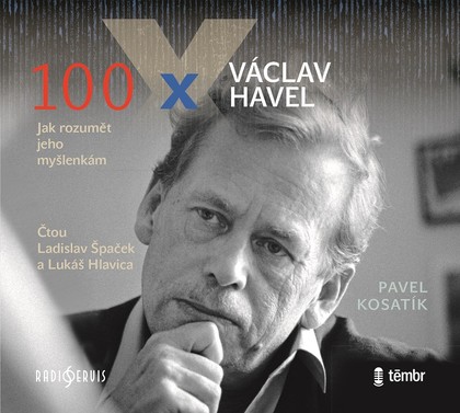 Mluvené slovo Pavel Kosatík: 100 x Václav Havel