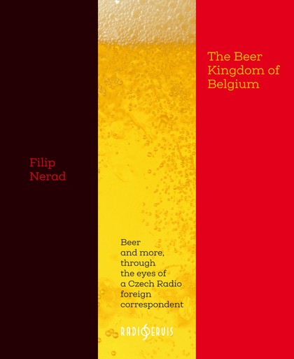 Kniha Filip Nerad: The Beer Kingdom of BelgiumBeer and more, through the eyes of a Czech Radio foreign correspondent