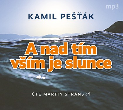 Mluvené slovo Kamil Pešťák: A NAD TÍM VŠÍM JE SLUNCE aneb Když se kruh uzavřel II
