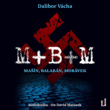 Mluvené slovo Dalibor Vácha: M+B+M Mašín, Balabán, Morávek