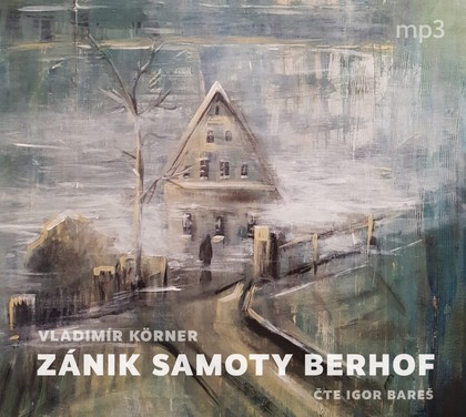 Mluvené slovo Vladimír Körner: Zánik samoty Berhof