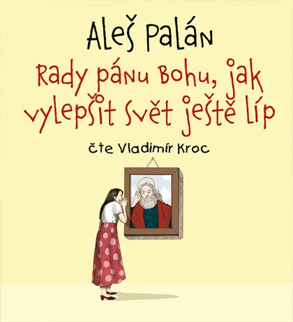 Mluvené slovo Aleš Palán: Rady pánu Bohu, jak vylepšit svět ještě líp
