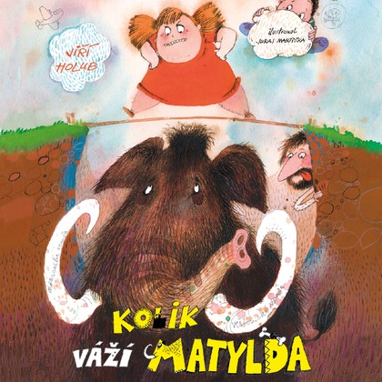 Mluvené slovo Jiří Holub: Kolik váží Matylda