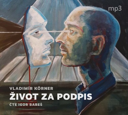 Mluvené slovo Vladimír Körner: ŽIVOT ZA PODPIS
