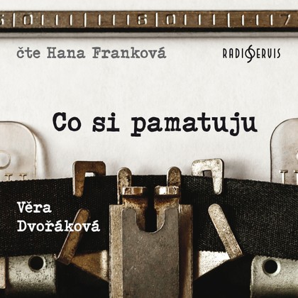 Mluvené slovo Věra Dvořáková: Co si pamatuju