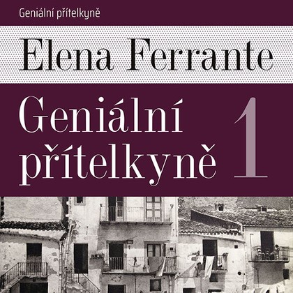 Mluvené slovo Elena Ferrante: Geniální přítelkyně 1