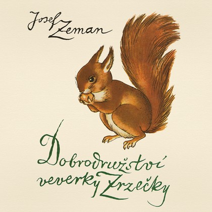 Mluvené slovo Josef Zeman: Dobrodružství veverky Zrzečky