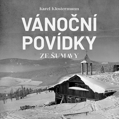 Mluvené slovo Karel Klostermann: Vánoční povídky ze Šumavy