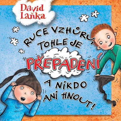 Mluvené slovo David Laňka: Ruce vzhůru, tohle je přepadení a nikdo ani hnout!