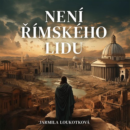 Mluvené slovo Jarmila Loukotková: Není římského lidu