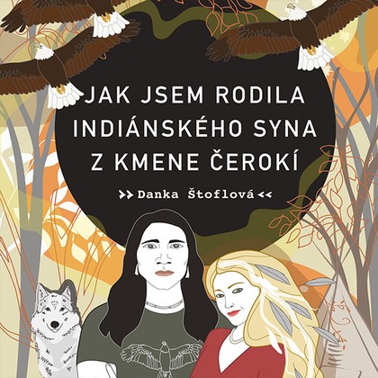 Mluvené slovo Danka Štoflová: Jak jsem rodila indiánského syna z kmene Čerokí