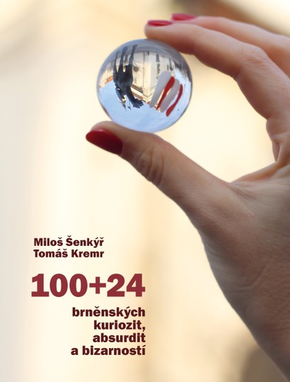 Kniha Miloš Šenkýř, Tomáš Kremr: 100+24 BRNĚNSKÝCH KURIOZIT, ABSURDIT A BIZARNOSTÍ