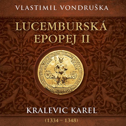 Mluvené slovo Vlastimil Vondruška: Lucemburská epopej II. - Kralevic Karel (1334 - 1348)