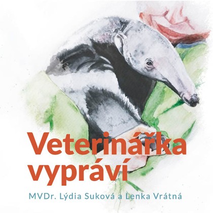 Mluvené slovo MVDr. Lýdia Suková a Lenka Vrátná: Veterinářka vypráví