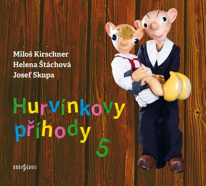 Mluvené slovo Miloš Kirschner a Helena Štáchová: Hurvínkovy příhody 5