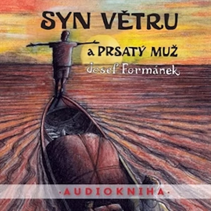 Mluvené slovo Josef Formánek: Syn větru a prsatý muž
