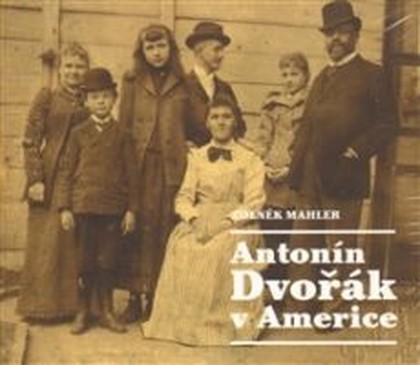 Mluvené slovo Zdeněk Mahler: Antonín Dvořák v Americe